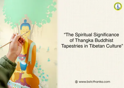 The Spiritual Significance of Thangka Buddhist Tapestries in Tibetan Culture